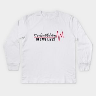 It's a Beautiful Day to Save Lives Kids Long Sleeve T-Shirt